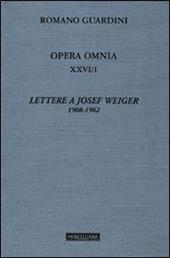 Opera omnia. Vol. 26\1: Lettere a Josef Weiger. 1908-1962.