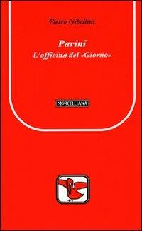 Parini. L'officina del «Giorno» - Pietro Gibellini - Libro Morcelliana 2010, Il pellicano rosso. Nuova serie | Libraccio.it