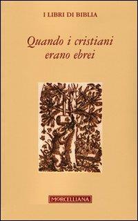 Quando i cristiani erano ebrei  - Libro Morcelliana 2010, Biblia | Libraccio.it