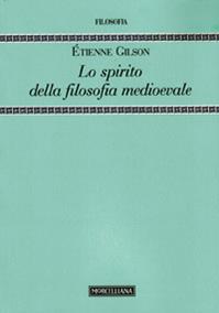 Lo spirito della filosofia medioevale - Étienne Gilson - Libro Morcelliana 2009, Filosofia | Libraccio.it
