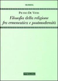 Filosofia della religione fra ermeneutica e postmodernità - Pietro De Vitiis - Libro Morcelliana 2010, Filosofia | Libraccio.it