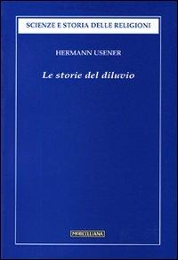 Le storie del diluvio - Hermann Usener - Libro Morcelliana 2010, Scienze e storia della religione | Libraccio.it