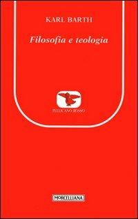 Filosofia e teologia - Karl Barth - Libro Morcelliana 2010, Il pellicano rosso. Nuova serie | Libraccio.it