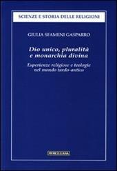 Dio unico, pluralità e monarchia divina. Esperienze religiose e teologie nel mondo tardo-antico