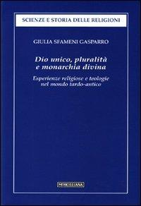 Dio unico, pluralità e monarchia divina. Esperienze religiose e teologie nel mondo tardo-antico - Giulia Sfameni Gasparro - Libro Morcelliana 2010, Scienze e storia della religione | Libraccio.it