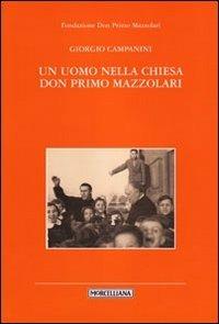 Un uomo nella Chiesa. Don Primo Mazzolari - Massimo Campanini - Libro Morcelliana 2010, I testimoni | Libraccio.it