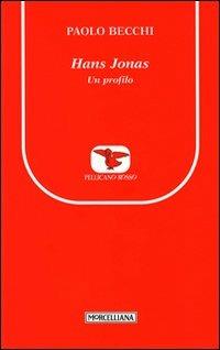 Hans Jonas. Un profilo - Paolo Becchi - Libro Morcelliana 2010, Il pellicano rosso. Nuova serie | Libraccio.it
