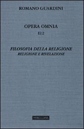 Opera omnia. Vol. 2\2: Filosofia della religione. Religione e Rivelazione.