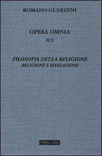 Opera omnia. Vol. 2\2: Filosofia della religione. Religione e Rivelazione. - Romano Guardini - Libro Morcelliana 2010, Opera omnia di Guardini | Libraccio.it