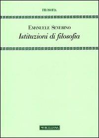 Istituzioni di filosofia - Emanuele Severino - Libro Morcelliana 2010, Filosofia | Libraccio.it