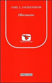 Olocausto - Emil L. Fackenheim - Libro Morcelliana 2011, Il pellicano rosso. Nuova serie | Libraccio.it