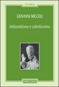 Antisemitismo e cattolicesimo - Giovanni Miccoli - Libro Morcelliana 2013, Storia | Libraccio.it