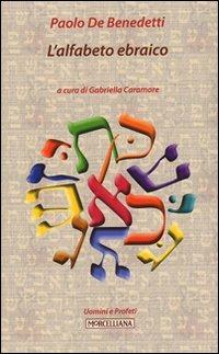 L' alfabeto ebraico - Paolo De Benedetti - Libro Morcelliana 2011, Uomini e profeti | Libraccio.it