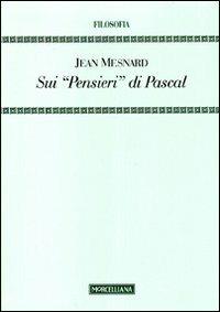 Sui «Pensieri» di Pascal - Jean Mesnard - Libro Morcelliana 2011, Testi e studi | Libraccio.it