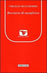Breviario di metafisica - Virgilio Melchiorre - Libro Morcelliana 2011, Il pellicano rosso. Nuova serie | Libraccio.it