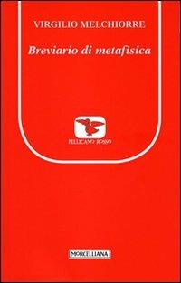 Breviario di metafisica - Virgilio Melchiorre - Libro Morcelliana 2011, Il pellicano rosso. Nuova serie | Libraccio.it