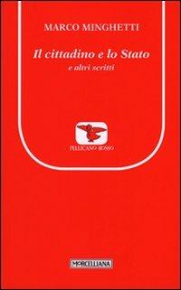 Il cittadino e lo Stato e altri scritti - Marco Minghetti - Libro Morcelliana 2011, Il pellicano rosso. Nuova serie | Libraccio.it