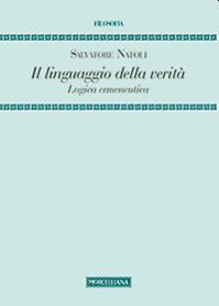 Il linguaggio della verità. Logica ermeneutica - Salvatore Natoli - Libro Morcelliana 2014, Filosofia. Nuova serie | Libraccio.it