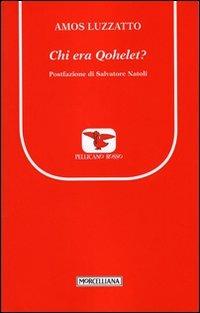Chi era Qohelet? - Amos Luzzatto - Libro Morcelliana 2011, Il pellicano rosso | Libraccio.it