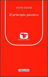 Il principio gnostico - Hans Jonas - Libro Morcelliana 2011, Il pellicano rosso. Nuova serie | Libraccio.it