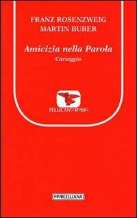 Amicizia nella Parola. Carteggio - Franz Rosenzweig, Martin Buber - Libro Morcelliana 2011, Il pellicano rosso. Nuova serie | Libraccio.it