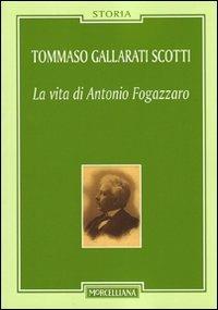 La vita di Antonio Fogazzaro - Tommaso Gallarati Scotti - Libro Morcelliana 2011, Storia | Libraccio.it