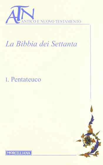 La Bibbia dei Settanta. Testo greco a fronte. Vol. 1: Pentateuco  - Libro Morcelliana 2012, Antico e Nuovo Testamento | Libraccio.it