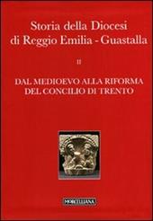 Storia della diocesi di Reggio Emilia-Guastalla. Vol. 2\2: Dal Medioevo alla Rifroma del Concilio di Trento.