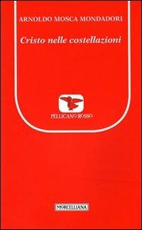 Cristo nelle costellazioni - Arnoldo Mosca Mondadori - Libro Morcelliana 2012, Il pellicano rosso. Nuova serie | Libraccio.it