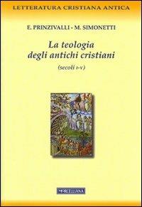 La teologia degli antichi cristiani (secoli I-V) - Emanuela Prinzivalli, Manlio Simonetti - Libro Morcelliana 2012, Letteratura cristiana antica. N. S. | Libraccio.it