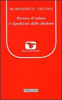 Portare il saluto. I significati dello shalom - Paolo De Benedetti, Massimo Giuliani - Libro Morcelliana 2012, Il pellicano rosso. Nuova serie | Libraccio.it