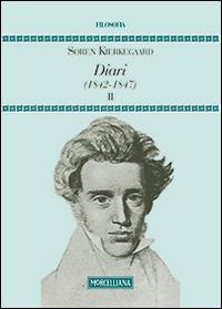 Diari (1842-1847). Vol. 2 - Søren Kierkegaard - Libro Morcelliana 2014, Filosofia. Testi e studi | Libraccio.it
