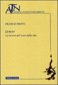 Qohelet. La ricerca del senso della vita - Franco Piotti - Libro Morcelliana 2012, Antico e Nuovo Testamento | Libraccio.it