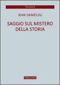 Saggio sul mistero della storia - Jean Daniélou - Libro Morcelliana 2012, Teologia. Nuova Serie | Libraccio.it