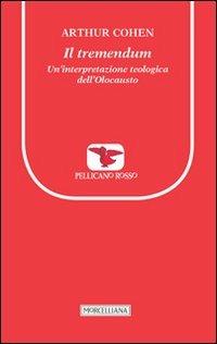 Il tremendum. Un'interpretazione teologica dell'Olocausto - Arthur Cohen - Libro Morcelliana 2013, Il pellicano rosso. Nuova serie | Libraccio.it