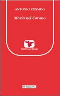 Maria nel Corano - Antonio Rosmini - Libro Morcelliana 2013, Il pellicano rosso. Nuova serie | Libraccio.it