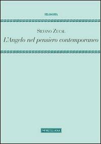 L' angelo nel pensiero contemporaneo - Silvano Zucal - Libro Morcelliana 2013, Filosofia. Nuova serie | Libraccio.it