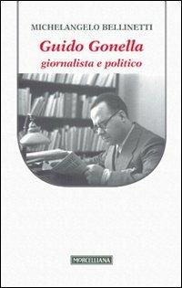 Guido Gonella. Giornalista e politico - Michelangelo Bellinetti - Libro Morcelliana 2013 | Libraccio.it