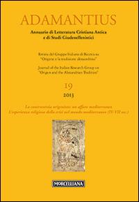 Adamantius. Notiziario del Gruppo italiano di ricerca su «Origene e la tradizione alessandrina». Vol. 19: La controversia origenista: un affare mediterraneo. L'esperienza religiosa della crisi nel mondo mediteranneo  - Libro Morcelliana 2014, Adamantius | Libraccio.it