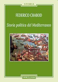 Storia politica del Mediterraneo - Federico Chabod - Libro Morcelliana 2014, Storia | Libraccio.it