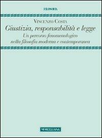 Giustizia, responsabilità e legge. Un percorso fenomenologico nella filosofia moderna e contemporanea - Vincenzo Costa - Libro Morcelliana 2013, Filosofia | Libraccio.it