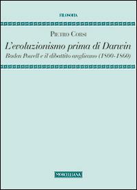 L'evoluzionismo prima di Darwin. Baden Powell e il dibattito anglicano (1800-1860) - Pietro Corsi - Libro Morcelliana 2014, Filosofia. Testi e studi | Libraccio.it