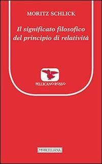 Il significato filosofico del principio di relatività - Moritz Schlick - Libro Morcelliana 2014, Il pellicano rosso. Nuova serie | Libraccio.it