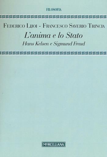 L' anima e lo Stato. Hans Kelsen e Sigmund Freud - Federico Lijoi, Francesco S. Trincia - Libro Morcelliana 2015, Filosofia | Libraccio.it