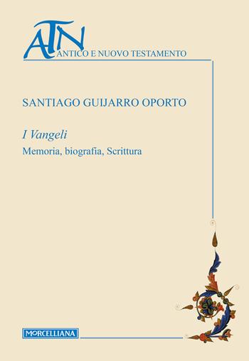 I Vangeli. Memoria, biografia, scrittura - Santiago Guijarro Oporto - Libro Morcelliana 2017, Antico e Nuovo Testamento | Libraccio.it
