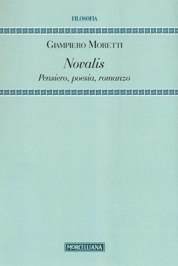 Novalis. Pensiero, poesia, romanzo - Giampiero Moretti - Libro Morcelliana 2016, Filosofia | Libraccio.it