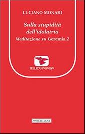 Sulla stupidità dell'idolatria. Meditazione su Geremia. Vol. 2