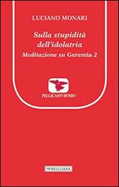 Sulla stupidità dell'idolatria. Meditazione su Geremia. Vol. 2