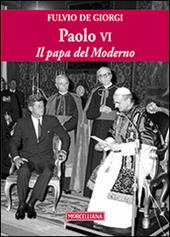 Paolo VI. Il papa del Moderno