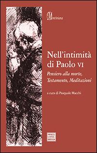 Nell'intimità di Paolo VI. Pensiero alla morte, Testamento, Meditazioni - Paolo VI - Libro Morcelliana 2014, Montiniana | Libraccio.it